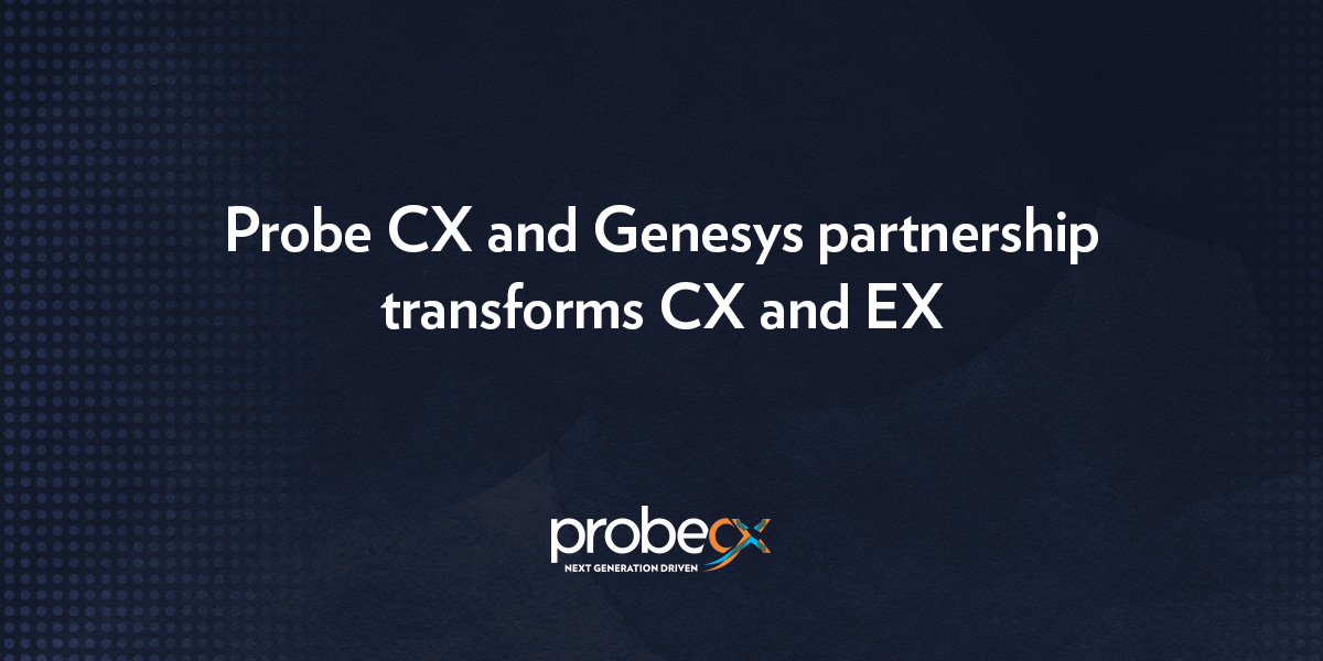 Probe CX and Genesys partnership transforms CX and EX